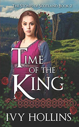 Time Of The King: A Celtic Time Travel Romance (Stones Of Scotland)