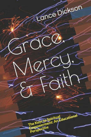 Grace, Mercy, & Faith: The Keys to Spiritual Empowerment: An Educational Perspective