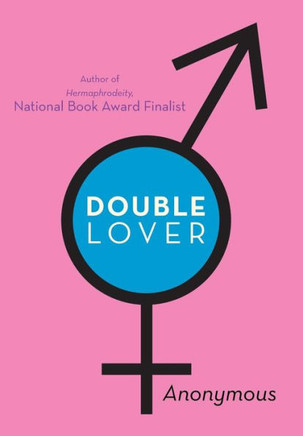 Double Lover: Confessions of a Hermaphrodite - 9781475985276