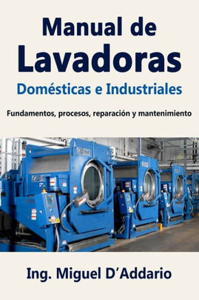 Manual De Lavadoras Domésticas E Industriales : Fundamentos, Procesos, Reparación Y Mantenimiento