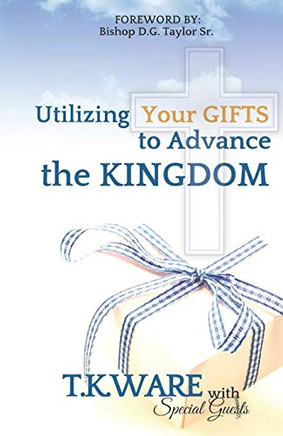 Utilizing Your Gifts To Advance The Kingdom