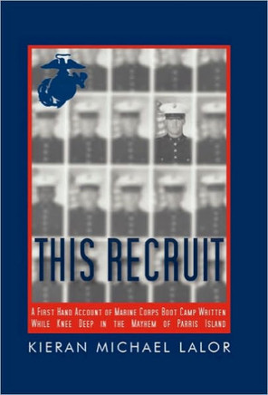 This Recruit: A Firsthand Account of Marine Corps Boot Camp, Written While Knee-Deep in the Mayhem of Parris Island - 9781450264570