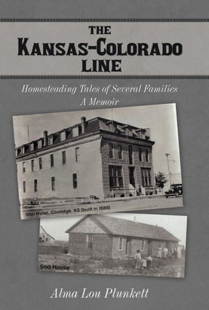 The Kansas-Colorado Line: Homesteading Tales of Several Families - 9781475960020