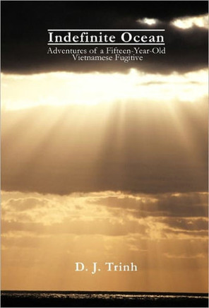 Indefinite Ocean: Adventures of a Fifteen-Year-Old Vietnamese Fugitive - 9781462017188