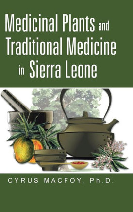 Medicinal Plants and Traditional Medicine in Sierra Leone - 9781491706107