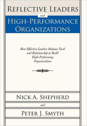Reflective Leaders and High-Performance Organizations: How Effective Leaders Balance Task and Relationship to Build High Performing Organizations - 9781462072675