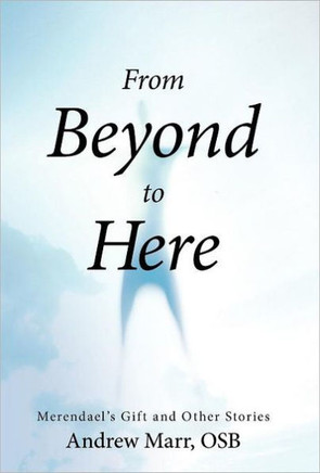 From Beyond to Here: Merendael's Gift and Other Stories - 9781475934601