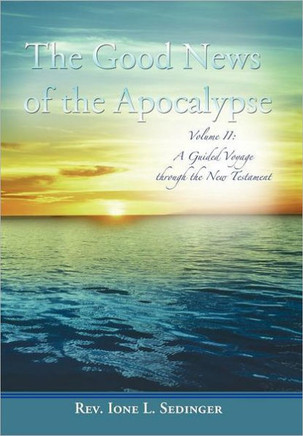 The Good News of the Apocalypse: Volume II: A Guided Voyage Through the New Testament - 9781462058099