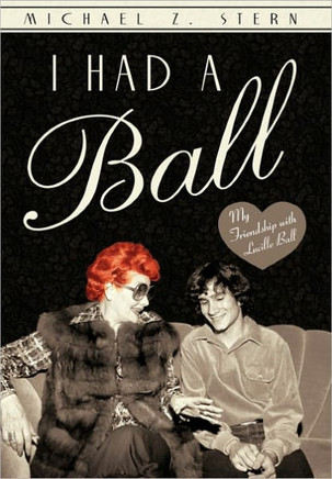 I Had a Ball: My Friendship with Lucille Ball - 9781450287302
