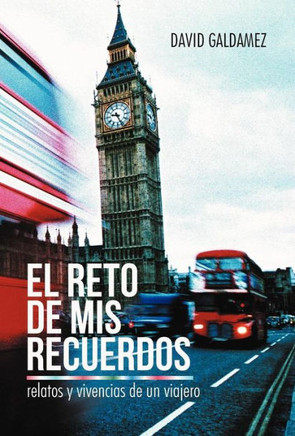 El Reto de MIS Recuerdos: Relatos y Vivencias de Un Viajero - 9781475958034