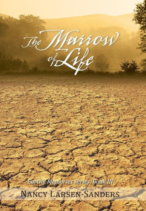 The Marrow of Life: Earth's Memories Series, Book III - 9781475976526
