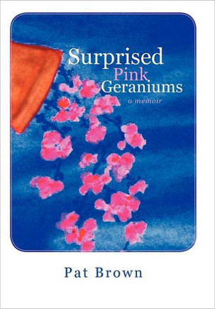 Surprised Pink Geraniums: A Memoir - 9781469790794