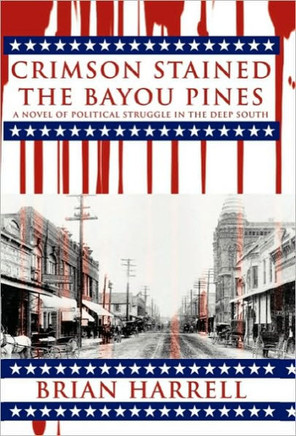 Crimson Stained the Bayou Pines: A Novel of Political Struggle in the Deep South - 9781450263863