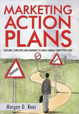 Marketing Action Plans: Outlines, Templates, and Guidelines for Gaining a Unique Competitive Edge - 9781450237352