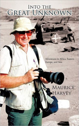 Into the Great Unknown: Adventures in Africa, Eastern Europe, and Asia - 9781462063000