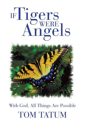 If Tigers Were Angels: With God, All Things Are Possible - 9781475985962