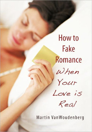 How to Fake Romance: When Your Love Is Real - 9781450257398