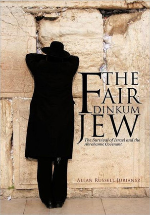 The Fair Dinkum Jew: The Survival of Israel and the Abrahamic Covenant - 9781475905380