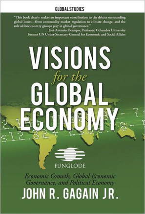 Visions for the Global Economy: Economic Growth, Global Economic Governance, and Political Economy - 9781475937923