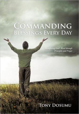 Commanding Blessings Every Day: Manifesting God's Word through Principles and Prayer - 9781475913507