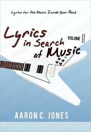 Lyrics in Search of Music: Volume II-Lyrics for the Music Inside Your Head - 9781462044603