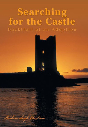 Searching for the Castle: Backtrail of an Adoption - 9781491713075