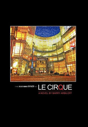 The Man Who Dined at Le Cirque - 9781475949797