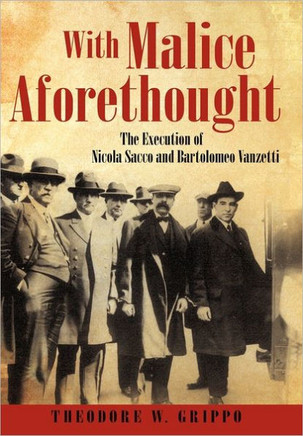 With Malice Aforethought: The Execution of Nicola Sacco and Bartolomeo Vanzetti - 9781450280679
