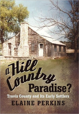 A Hill Country Paradise?: Travis County and Its Early Settlers - 9781475924602