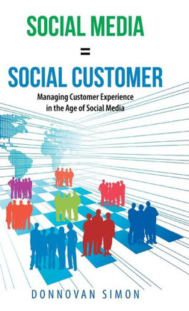Social Media Equals Social Customer: Managing Customer Experience in the Age of Social Media - 9781491702345