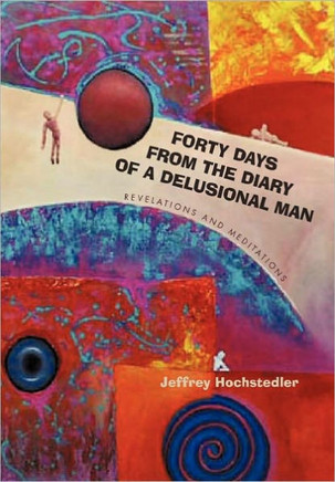 Forty Days from the Diary of a Delusional Man: Revelations and Meditations - 9781462016778