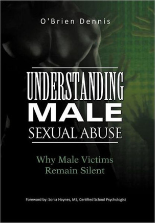 Understanding Male Sexual Abuse: Why Male Victims Remain Silent - 9781462016952