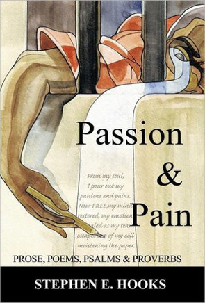 Passion and Pain: Prose, Poems, Psalms, and Proverbs - 9781450294577