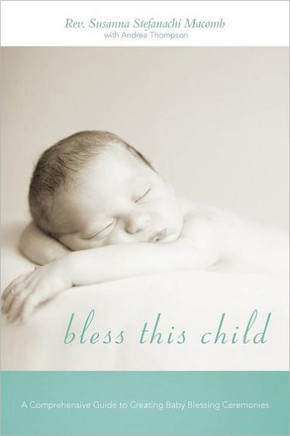 Bless This Child: A Comprehensive Guide to Creating Baby Blessing Ceremonies - 9781462049738