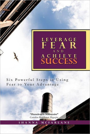 Leverage Fear and Achieve Success: Six Powerful Steps in Using Fear to Your Advantage - 9781462046126