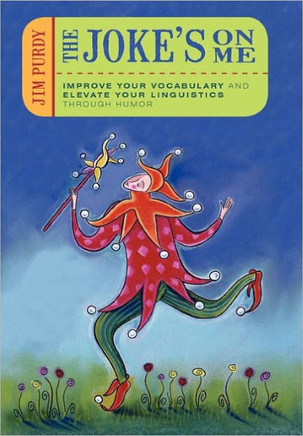 The Joke's on Me: Improve Your Vocabulary and Elevate Your Linguistics through Humor - 9781450295321