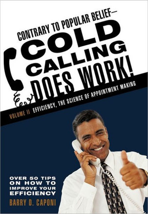 Contrary to Popular Belief Cold Calling Does Work! 2: The Science of Appointment Making - 9781462005000
