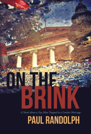 On the Brink: A Novel about a Gay Man Trapped in a Loveless Marriage - 9781475977899