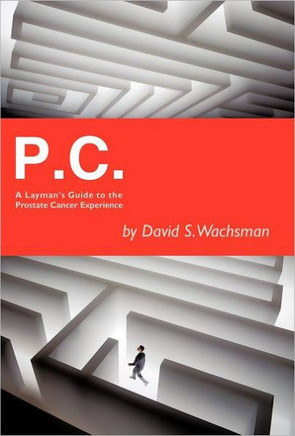 P.C.: A Layman's Guide to the Prostate Cancer Experience - 9781462010646