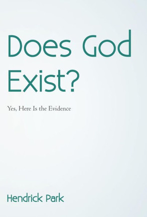 Does God Exist?: Yes, Here Is the Evidence - 9781475978995