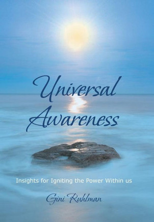 Universal Awareness: Insights for Igniting the Power Within Us - 9781475979909
