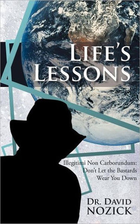 Life's Lessons: Illegitimi Non Carborundum: Don't Let the Bastards Wear You Down - 9781475914405