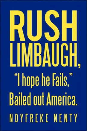Rush Limbaugh, ""I hope he Fails,"" Bailed out America.