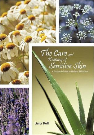 The Care and Keeping of Sensitive Skin: A Practical Guide to Holistic Skin Care - 9781462044009