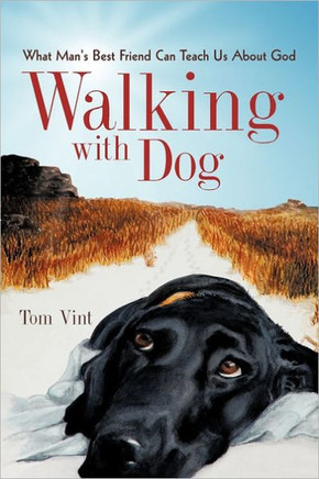 Walking with Dog: What Man's Best Friend Can Teach Us About God - 9781450290760