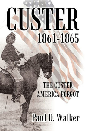 Custer 1861-1865: The Custer America Forgot - 9781475939996