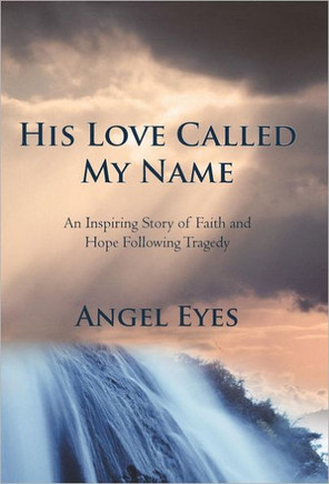 His Love Called My Name: An Inspiring Story of Faith and Hope Following Tragedy - 9781475947304