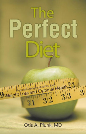 The Perfect Diet: The Physician-Designed Diet for Easy Weight Loss and Optimal Health - 9781475999280