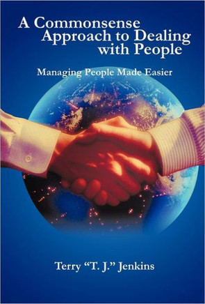A Commonsense Approach to Dealing with People: Managing People Made Easier - 9781462018918