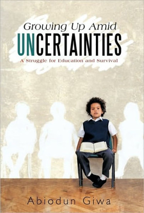 Growing Up Amid Uncertainties: A Struggle for Education and Survival - 9781450249041
